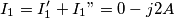 I_1 = I_1'+I_1"= 0-j2 A I_1 = I_1'+I_1"= 0-j2 A