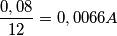 \frac{0,08}{12}=0,0066 A