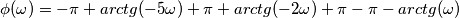 \phi(\omega) = -\pi+arctg(-5\omega)+\pi+arctg(-2\omega)+\pi-\pi-arctg(\omega)
