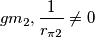 gm_2,\frac{1}{r_{\pi 2}} \neq 0