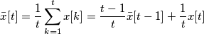 \bar{x}[t] = \frac{1}{t}\sum_{k=1}^{t}x[k] = \frac{t-1}{t}\bar{x}[t-1]+\frac{1}{t}x[t]