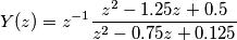 Y(z) = z^{-1} \frac{z^2 - 1.25 z + 0.5}{z^2 - 0.75 z + 0.125} Y(z) = z^{-1} \frac{z^2 - 1.25 z + 0.5}{z^2 - 0.75 z + 0.125}