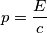 p=\frac{E}{c} p=\frac{E}{c}