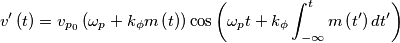 v'\left( t \right)=v_{p_{0}}\left( \omega _{p}+k_{\phi }m\left( t \right) \right)\cos \left( \omega _{p}t+k_{\phi }\int_{-\infty }^{t}{m\left( t' \right)dt'} \right)