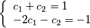 \[\left\{ \begin{array}{l} {c_1} + {c_2} = 1\\ - 2{c_1} - {c_2} = - 1 \end{array} \right.\]