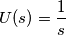 U(s) = \frac{1}{s}