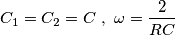 C_{1}=C_{2}=C\ ,\ \omega =\frac{2}{RC}