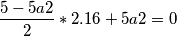 \frac{5-5a2}{2} * 2.16 + 5a2 = 0