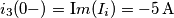 {{i}_{3}}(0-)=\text Im ({{I}_{i}})=-5\,\text{A} {{i}_{3}}(0-)=\text Im ({{I}_{i}})=-5\,\text{A}
