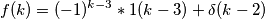 f(k)=(-1)^{k-3}*1(k-3)+\delta(k-2)