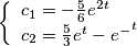 \[\left\{ \begin{array}{l}
{c_1} =  - \frac{5}{6}{e^{2t}}\\
{c_2} = \frac{5}{3}{e^t} - {e^ - }^t
\end{array} \right.\]