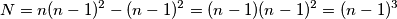 N=n(n-1)^2-(n-1)^2=(n-1)(n-1)^2=(n-1)^3