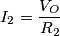 I_{2}=\frac{V_{O}}{R_{2}}