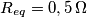 R_{eq}=0, 5 \, \Omega