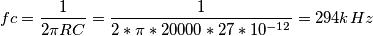 fc=\frac{1}{2\pi RC}= \frac{1}{2*\pi *20000*27*10^{-12}}= 294kHz