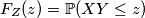 F_Z(z) = \mathbb{P}(XY \leq z)