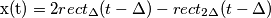 \text{x(t)}&=2rect_\Delta(t-\Delta)-rect_{2\Delta}(t-\Delta) \text{x(t)}&=2rect_\Delta(t-\Delta)-rect_{2\Delta}(t-\Delta)