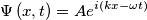 \Psi \left( x,t \right)=Ae^{i\left( kx-\omega t \right)} \Psi \left( x,t \right)=Ae^{i\left( kx-\omega t \right)}