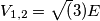 V_{1,2}=\sqrt(3)E V_{1,2}=\sqrt(3)E