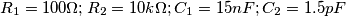 R_1=100\Omega; R_2=10k\Omega; C_1=15nF; C_2=1.5pF