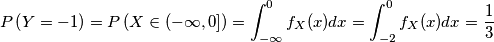 P \left(Y=-1 \right) = P \left(X \in (-\infty,0] \right) = \int_{-\infty}^{0} f_X(x) dx = \int_{-2}^{0} f_X(x) dx = \frac{1}{3}