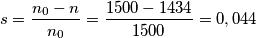 s=\frac{n_{0}-n}{n_{0}}=\frac{1500-1434}{1500}=0,044 s=\frac{n_{0}-n}{n_{0}}=\frac{1500-1434}{1500}=0,044