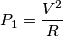 P_1=\frac{V^2}{R} P_1=\frac{V^2}{R}