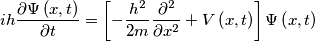 ih\frac{\partial \Psi \left( x,t \right)}{\partial t}=\left[ -\frac{h^{2}}{2m}\frac{\partial ^{2}}{\partial x^{2}}+V\left( x,t \right) \right]\Psi \left( x,t \right)