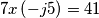 7x\left ( -j5 \right )=41