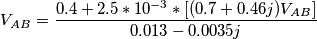 V_{AB}=\frac{0.4+2.5*10^{-3}*[(0.7+0.46j)V_{AB}]}{0.013-0.0035j}