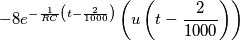 -8e^{-\frac{1}{RC}\left( t-\frac{2}{1000} \right )}\left ( u\left ( t-\frac{2}{1000} \right ) \right ) -8e^{-\frac{1}{RC}\left( t-\frac{2}{1000} \right )}\left ( u\left ( t-\frac{2}{1000} \right ) \right )