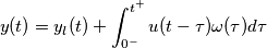 y(t)=y_l(t)+\int_{0^-}^{t^+}u(t-\tau)\omega (\tau)d\tau