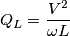 Q_{L}=\frac{V^{2}}{\omega L}