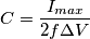 C = \frac{I_{max}}{2f\Delta V}