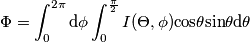 \Phi = \int_{0}^{2\pi }\textup{d}\phi \int_{0}^{\frac{\pi}{2} }I(\Theta ,\phi )\textup{cos}\theta\textup{sin}\theta\textup{d}\theta \Phi = \int_{0}^{2\pi }\textup{d}\phi \int_{0}^{\frac{\pi}{2} }I(\Theta ,\phi )\textup{cos}\theta\textup{sin}\theta\textup{d}\theta