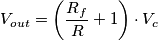 V_{out}=\left ( \frac{R_f}{R}+1 \right )\cdot V_c