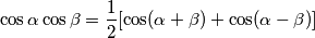 \cos\alpha\cos\beta=\frac {1}{2} [ \cos (\alpha+\beta) + \cos (\alpha-\beta)]