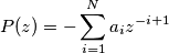 P(z) = -\sum_{i=1}^{N} a_{i} z^{-i + 1} P(z) = -\sum_{i=1}^{N} a_{i} z^{-i + 1}