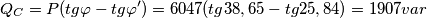 Q_{C}=P(tg\varphi -tg\varphi ')=6047(tg38,65-tg25,84)=1907 var Q_{C}=P(tg\varphi -tg\varphi ')=6047(tg38,65-tg25,84)=1907 var