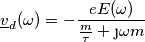 \underline{v}_d(\omega)=-\frac{eE(\omega)}{\frac{m}{\tau}+ \j \omega m}