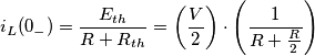 i_L(0_-) = \frac{E_{th}}{R+R_{th}}=\left( \frac{V}{2} \right) \cdot \left( \frac{1}{R+\frac{R}{2}} \right)