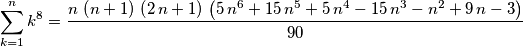 \sum_{k=1}^{n}{k^8} = {{n\,\left(n+1\right)\, \left(2\,n+1\right)\,\left(5\,n^6+15\,n^5+5\,n^4-15\,n^3-n^2+9\,n-3 \right)}\over{90}} \sum_{k=1}^{n}{k^8} = {{n\,\left(n+1\right)\, \left(2\,n+1\right)\,\left(5\,n^6+15\,n^5+5\,n^4-15\,n^3-n^2+9\,n-3 \right)}\over{90}}