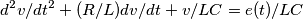 d^2v/dt^2 + (R/L) dv/dt + v/LC = e(t)/LC d^2v/dt^2 + (R/L) dv/dt + v/LC = e(t)/LC