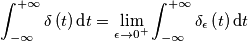 \int_{-\infty }^{+\infty }\delta \left ( t \right )\textup{d}t=\lim_{\epsilon\rightarrow 0^{+}}\int_{-\infty }^{+\infty }\delta_{\epsilon } \left ( t \right )\textup{d}t