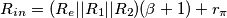 R_{in} = (R_e||R_1||R_2)(\beta +1)+r_{\pi} R_{in} = (R_e||R_1||R_2)(\beta +1)+r_{\pi}