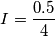 I=\frac{0.5}{4}