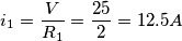 i_1=\frac{V}{R_1}=\frac{25}{2}=12.5 A
