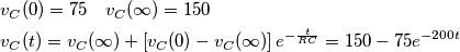 \begin{align}
  & {{v}_{C}}(0)=75\quad {{v}_{C}}(\infty )=150 \\ 
 & {{v}_{C}}(t)={{v}_{C}}(\infty )+\left[ {{v}_{C}}(0)-{{v}_{C}}(\infty ) \right]{{e}^{-\frac{t}{RC}}}=150-75{{e}^{-200t}} \\ 
\end{align}