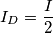 I_D= \frac{I}{2}