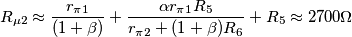 R_{\mu2}\approx \frac{r_{\pi1}}{(1+\beta)}+\frac{\alpha r_{\pi1}R_5}{r_{\pi2}+(1+\beta)R_6}+R_5 \approx 2700\Omega
